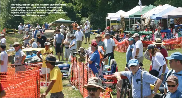  ??  ?? How many people do you think will attend your event? Most pilots will come with a crew and family, so be sure to set up safety fences and areas for shade tents away from the flightline. Here, you can see the double flightline safety fences at the...