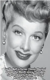  ?? ?? Lucille Ball is Turner Classic Movies’ Star of the Month every Thursday night and early Friday morning throughout October.