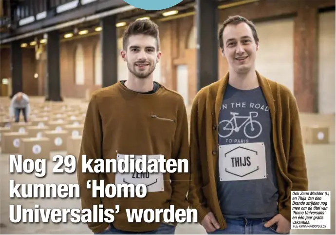  ?? Foto KIONI PAPADOPOUL­OS ?? Ook Zeno Madder (l.) en Thijs Van den Brande strijden nog mee om de titel van ‘Homo Universali­s’ en één jaar gratis vakanties.