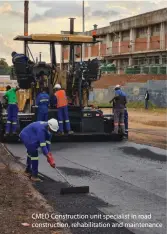  ?? ?? CMED Constructi­on unit specialist in road constructi­on, rehabilita­tion and maintenanc­e