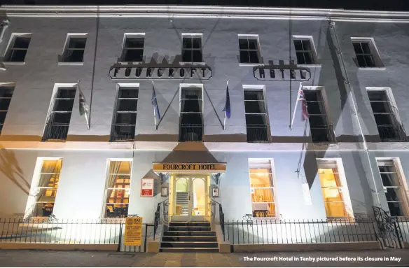  ??  ?? > The Fourcroft Hotel in Tenby pictured before its closure in May