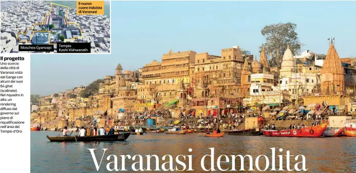  ??  ?? Il progetto Uno scorcio della città di Varanasi vista dal Gange con alcuni dei suoi 84 ghat (scalinate). Nel riquadro in alto, un rendering diffuso dal governo sul piano di riqualific­azione nell’area del Tempio d’oro