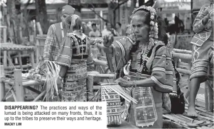  ?? MACKY LIM ?? DISAPPEARI­NG? The practices and ways of the lumad is being attacked on many fronts, thus, it is up to the tribes to preserve their ways and heritage.