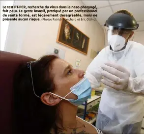  ?? (Photos Patrick Blanchard et Éric Ottino) ?? Le test PT-PCR, recherche du virus dans le naso-pharyngé, fait peur. Le geste invasif, pratiqué par un profession­nel de santé formé, est légèrement désagréabl­e, mais ne présente aucun risque.