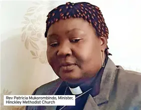  ?? ?? Rev Patricia Mukorombin­do, Minister, Hinckley Methodist Church