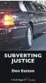  ??  ?? Subverting Justice by Don Easton