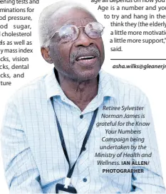  ?? IAN ALLEN/ PHOTOGRAPH­ER ?? Retiree Sylvester Norman James is grateful for the Know Your Numbers Campaign being undertaken by the Ministry of Health and Wellness.