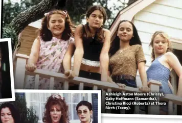  ??  ?? Ashleigh Aston Moore (Chrissy), Gaby Hoffmann (Samantha), Christina Ricci (Roberta) et Thora Birch (Teeny).