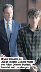  ??  ?? Bryan Cranston as Judge Michael Desiato whose son Adam (Hunter Doohan) faces hit and run charges