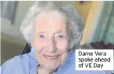  ??  ?? Dame Vera spoke ahead of VE Day