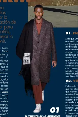  ??  ?? 01 EL TRIUNFO DE LO AUTÉNTICO VUELVE LA PUREZA, BAJO UNA NUEVA VISIÓN. EN LAS MANOS DE LUCIE Y LUKE MEIER, JIL SANDER SE POSICIONA ENTRE LOS SELLOS MÁS ADMIRADOS POR EXPERTOS Y ADICTOS A LA MODA. CONVIERTEN EN ORO LO QUE TOCAN.