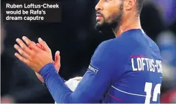  ??  ?? Ruben Loftus-Cheek would be Rafa’s dream caputre