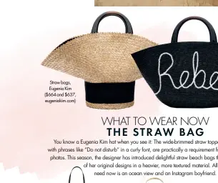  ??  ?? Straw bags, Eugenia Kim ($664 and $637, eugeniakim.com)