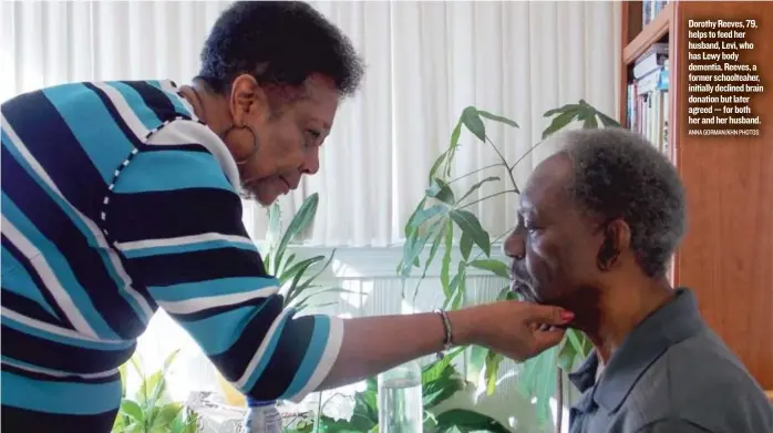  ?? ANNA GORMAN/ KHN PHOTOS ?? Dorothy Reeves, 79, helps to feed her husband, Levi, who has Lewy body dementia. Reeves, a former schoolteah­er, initially declined brain donation but later agreed— for both her and her husband.