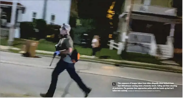  ?? IMAGES BY BRENDAN GUTENSCHWA­GER VIA STORYFUL ?? 1 This sequence of images taken from video allegedly show Antioch teen Kyle Rittenhous­e running down a Kenosha street, falling and then shooting at protesters. The gunman then approaches police with his hands up but isn’t taken into custody.