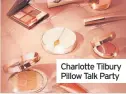  ?? ?? Charlotte Tilbury Pillow Talk Party