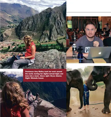  ??  ?? Freelancer Amy Molloy took her work around the world, turning her digital nomad highs and lows into a book. Above right: Bryce Adams; Right: Michelle Karam