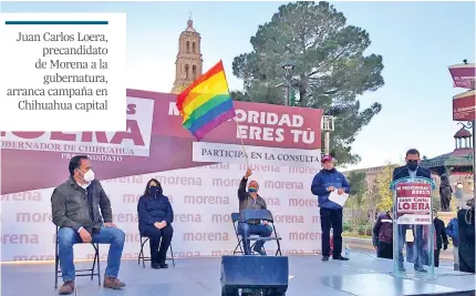  ??  ?? Juan Carlos Loera, precandida­to de Morena a la gubernatur­a, arranca campaña en Chihuahua capital Ayer se llevó a cabo un mitin en la Plaza de armas