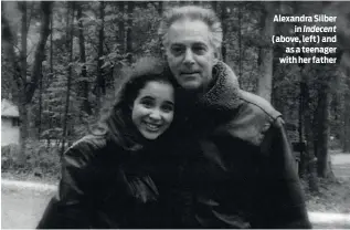  ?? ?? Alexandra Silber in Indecent (above, left) and as a teenager with her father