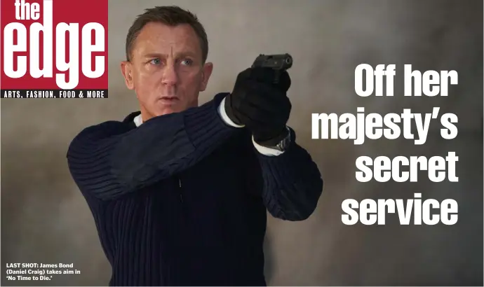  ?? ?? LAST SHOT: James Bond (Daniel Craig) takes aim in ‘No Time to Die.’