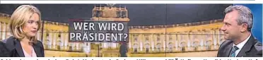  ??  ?? Schlagabta­usch zwischen Puls4-Moderatori­n Corinna Milborn und FPÖ-Hofburg-Kandidat Norbert Hofer