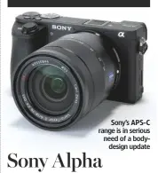 ??  ?? Sony’s APS-C range is in serious need of a bodydesign update