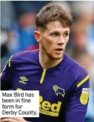  ?? ?? Max Bird has been in fine form for Derby County.