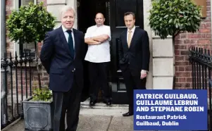  ??  ?? Restaurant Patrick Guilbaud, Dublin PATRICK GUILBAUD, GUILLAUME LEBRUN AND STEPHANE ROBIN