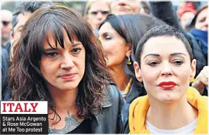  ??  ?? ITALY Stars Asia Argento & Rose Mcgowan at Me Too protest