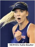  ??  ?? NERVES: Katie Boulter