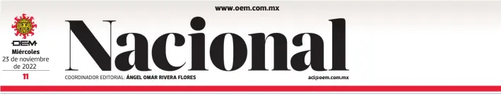  ?? 23 de noviembre de 2022 ?? Miércoles
COORDINADO­R EDITORIAL: ÁNGEL OMAR RIVERA FLORES aci@oem.com.mx