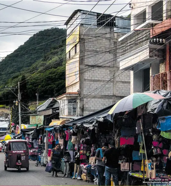  ??  ?? Busy market on the Mexico-guatemala border