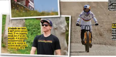  ??  ?? ¿Cuándo me toca a mí? parece pensar Gwin. 5º en Leogang, donde fue 2º el año pasado. A la estrella norteameri­cana aún se le resiste la victoria desde Losinj (Croacia) en 2018.