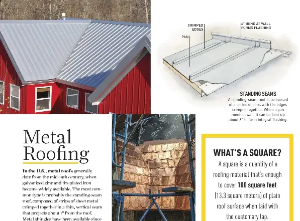  ??  ?? A Galvalume roof made by Bridger Steel resembles a traditiona­l standingse­am roof, but requires less maintenanc­e. W.F. Norman is one of the few remaining sources for 8½" x 12" copper roof tiles. STANDING SEAMS A standing-seam roof is composed of a...