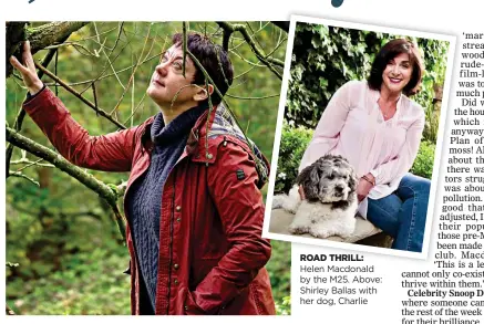 ??  ?? ROAD THRILL:
Helen Macdonald by the M25. Above: Shirley Ballas with her dog, Charlie