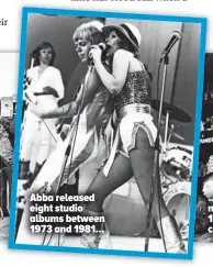  ??  ?? Abba released eight studio albums between 1973 and 1981…