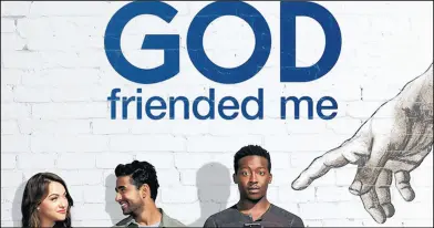  ?? CBS-TV ?? “God Friended Me” is a new TV show on CBS about an outspoken atheist whose life is turned upside down when he receives a friend request on social media from God.