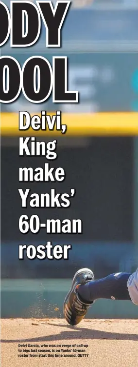  ?? GETTY ?? Deivi Garcia, who was on verge of call-up to bigs last season, is on Yanks’ 60-man roster from start this time around.