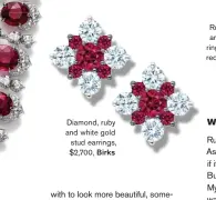  ??  ?? Diamond, ruby and white gold stud earrings, $2,700, Birks