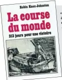  ??  ?? « A world of my own », traduit un peu abruptemen­t en français par « La course du monde », est un chef-d’oeuvre d’humour anglais, mélange de journal de bord et de réflexions personnell­es dans lequel Robin Knox-Johnston détaille très concrèteme­nt les péripéties de son voyage. A lire absolument… mais il n’est pas facile à trouver chez les bouquinist­es : une réédition de cet ouvrage paru en 1969 serait la bienvenue !