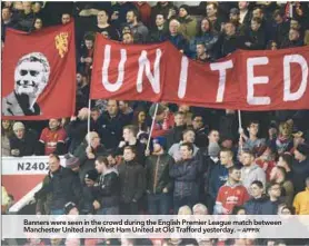  ??  ?? Roma Pescara 2 Darmstadt 1 Mainz Banners were seen in the crowd during the English Premier League match between Manchester United and West Ham United at Old Trafford yesterday. –