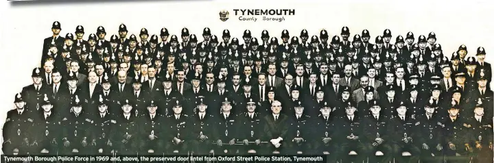  ?? ?? Tynemouth Borough Police Force in 1969 and, above, the preserved door lintel from Oxford Street Police Station, Tynemouth