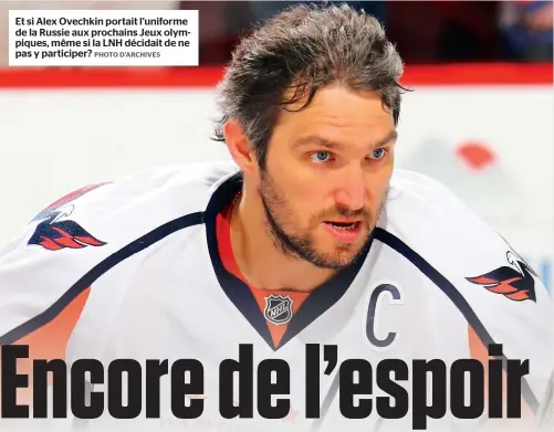  ??  ?? Et si Alex Ovechkin portait l’uniforme de la Russie aux prochains Jeux olympiques, même si la LNH décidait de ne pas y participer?