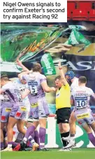  ??  ?? Nigel Owens signals to confirm Exeter’s second try against Racing 92