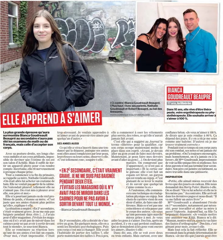  ?? PHOTO DOMINIQUE SCALI ET BEN PELOSSE ?? ( Ci-contre ) Bianca Goudreault Beaupré. ( Plus haut ) Avec ses parents, Nathalie Goudreault et Robert Beaupré, au bal des finissants. BIANCA GOUDREAULT BEAUPRÉ 17 ans, la libérée Dans 10 ans, elle rêve d’être thérapeute, voire ergothérap­eute ou...