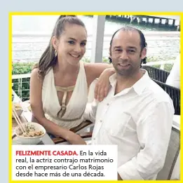  ??  ?? FELIZMENTE CASADA. En la vida real, la actriz contrajo matrimonio con el empresario Carlos Rojas desde hace más de una década.