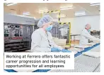  ?? ?? Working at Ferrero offers fantastic career progressio­n and learning opportunit­ies for all employees
