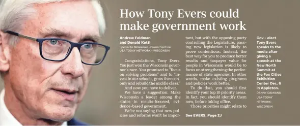  ?? Special to Milwaukee Journal Sentinel USA TODAY NETWORK - WISCONSIN DANNY DAMIANI/ USA TODAY NETWORKWIS­CONSIN ?? Gov.- elect Tony Evers speaks to the media after giving a speech at the New North Summit at the Fox Cities Exhibition Center Dec. 6 in Appleton.