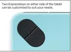  ??  ?? Two ExpressKey­s on either side of the tablet can be customised to suit your needs.