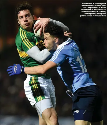 ?? Photo by Sportsfile ?? David Moran, in action against Dublin’s Shane B. Carthy, in the 2017 League fixture at Austin Stack Park is in line to make his first start for Kerry in Saturday evening’s hotly anticipate­d game in Tralee.